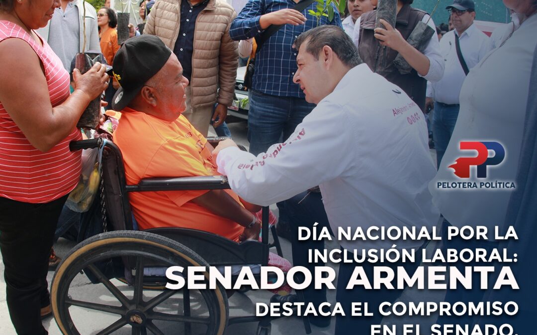 Día Nacional por la Inclusión Laboral: Senador Armenta destaca el compromiso en el Senado